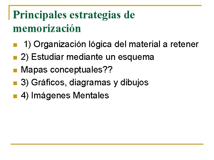 Principales estrategias de memorización n n 1) Organización lógica del material a retener 2)