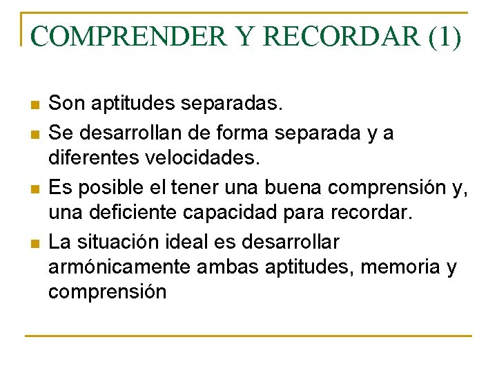 COMPRENDER Y RECORDAR (1) n n Son aptitudes separadas. Se desarrollan de forma separada