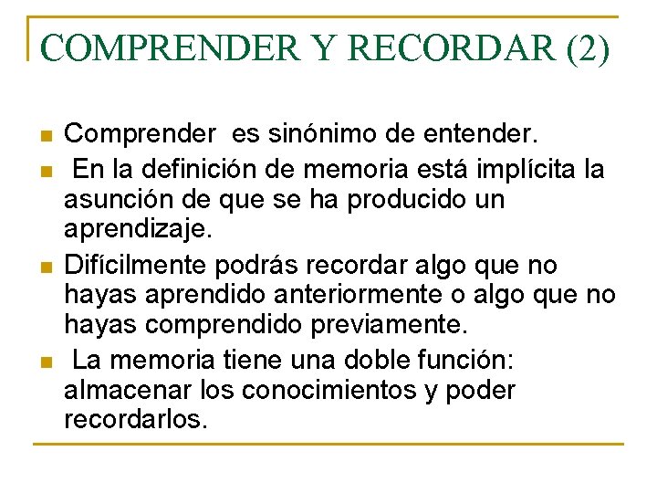 COMPRENDER Y RECORDAR (2) n n Comprender es sinónimo de entender. En la definición