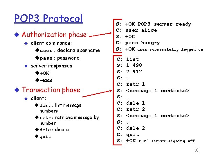 POP 3 Protocol u Authorization phase u u client commands: uuser: declare username upass:
