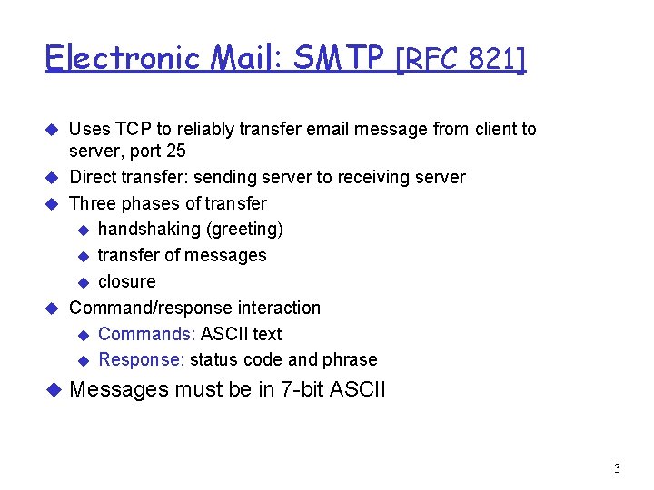 Electronic Mail: SMTP [RFC 821] u Uses TCP to reliably transfer email message from