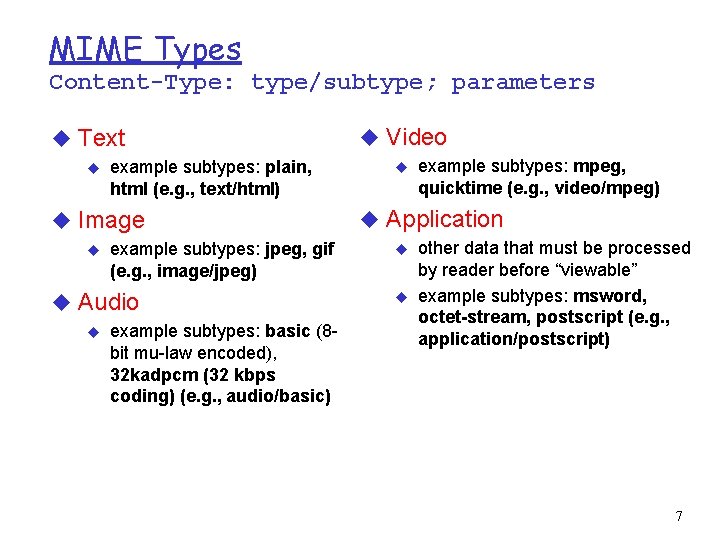 MIME Types Content-Type: type/subtype; parameters u Text u example subtypes: plain, html (e. g.