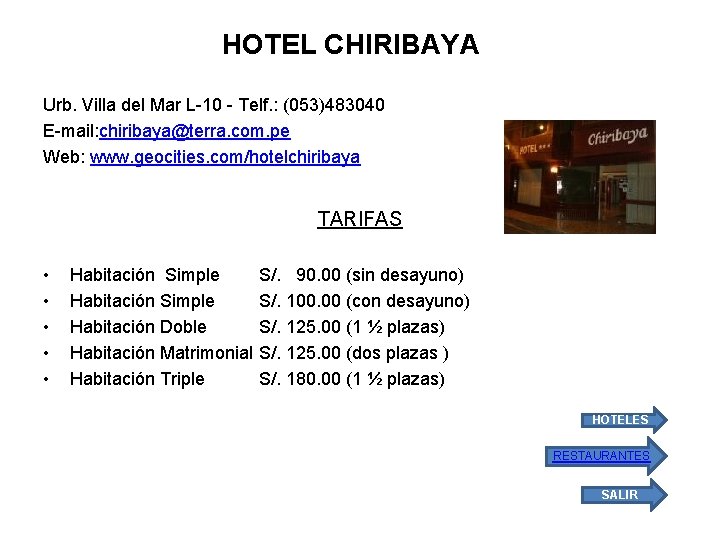 HOTEL CHIRIBAYA Urb. Villa del Mar L-10 - Telf. : (053)483040 E-mail: chiribaya@terra. com.