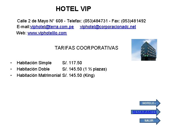 HOTEL VIP Calle 2 de Mayo N° 608 - Telefax: (053)484731 - Fax: (053)481492
