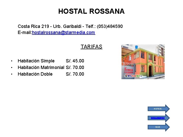 HOSTAL ROSSANA Costa Rica 219 - Urb. Garibaldi - Telf. : (053)484590 E-mail: hostalrossana@starmedia.