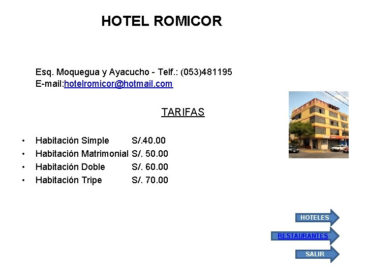 HOTEL ROMICOR Esq. Moquegua y Ayacucho - Telf. : (053)481195 E-mail: hotelromicor@hotmail. com TARIFAS