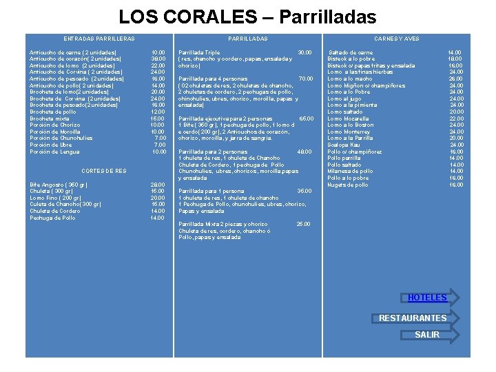 LOS CORALES – Parrilladas ENTRADAS PARRILLERAS PARRILLADAS Anticucho de carne ( 2 unidades) 10.
