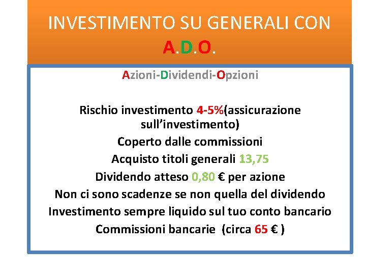 INVESTIMENTO SU GENERALI CON A. D. O. Azioni-Dividendi-Opzioni Rischio investimento 4 -5%(assicurazione sull’investimento) Coperto