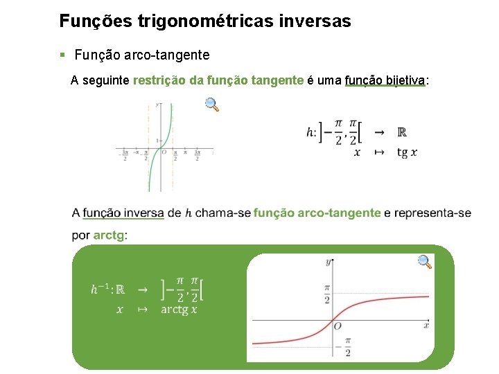 Funções trigonométricas inversas § Função arco-tangente A seguinte restrição da função tangente é uma