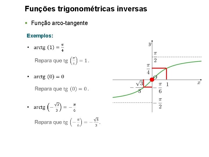 Funções trigonométricas inversas § Função arco-tangente Exemplos: 