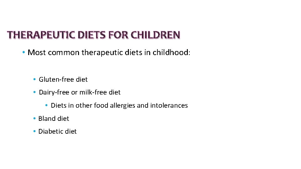 THERAPEUTIC DIETS FOR CHILDREN • Most common therapeutic diets in childhood: • Gluten-free diet THERAPEUTIC DIETS FOR CHILDREN • Most common therapeutic diets in childhood: • Gluten-free diet