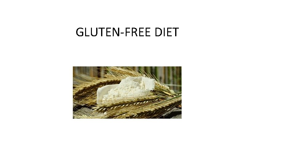 GLUTEN-FREE DIET GLUTEN-FREE DIET