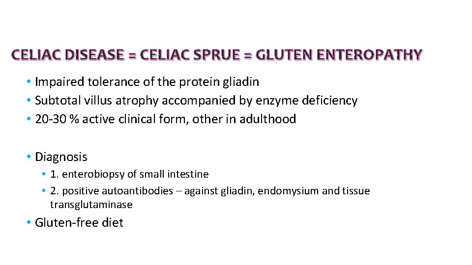 CELIAC DISEASE = CELIAC SPRUE = GLUTEN ENTEROPATHY • Impaired tolerance of the protein CELIAC DISEASE = CELIAC SPRUE = GLUTEN ENTEROPATHY • Impaired tolerance of the protein