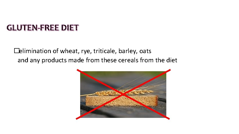 GLUTEN-FREE DIET �elimination of wheat, rye, triticale, barley, oats and any products made from GLUTEN-FREE DIET �elimination of wheat, rye, triticale, barley, oats and any products made from