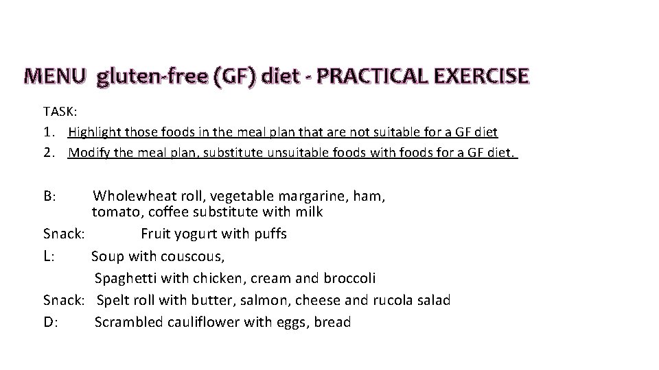 MENU gluten-free (GF) diet - PRACTICAL EXERCISE TASK: 1. Highlight those foods in the MENU gluten-free (GF) diet - PRACTICAL EXERCISE TASK: 1. Highlight those foods in the