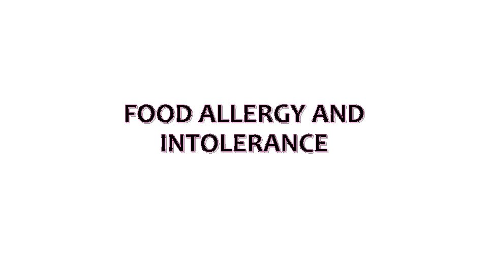FOOD ALLERGY AND INTOLERANCE FOOD ALLERGY AND INTOLERANCE