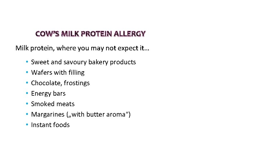 COW’S MILK PROTEIN ALLERGY Milk protein, where you may not expect it… • • COW’S MILK PROTEIN ALLERGY Milk protein, where you may not expect it… • •