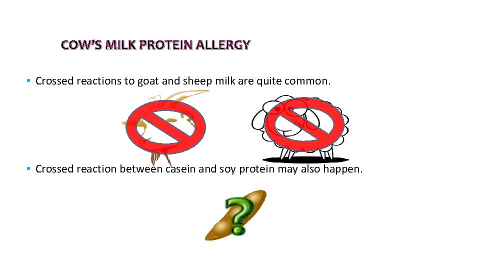 COW’S MILK PROTEIN ALLERGY • Crossed reactions to goat and sheep milk are quite COW’S MILK PROTEIN ALLERGY • Crossed reactions to goat and sheep milk are quite