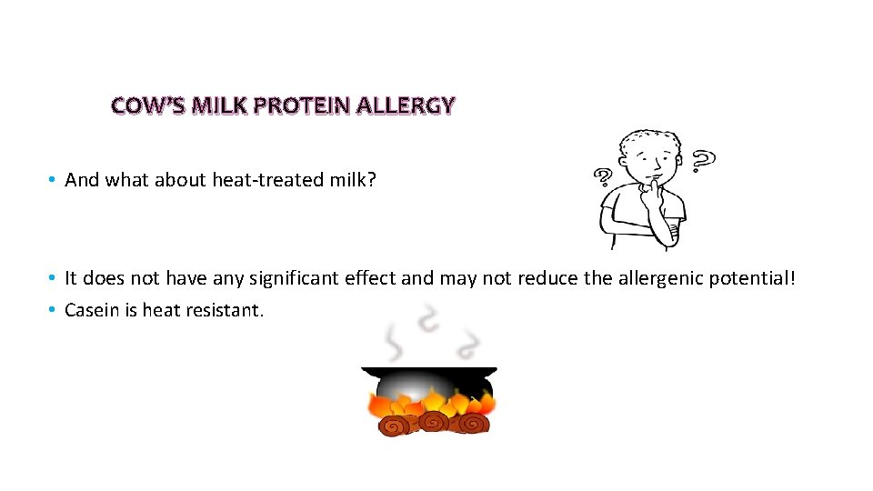 COW’S MILK PROTEIN ALLERGY • And what about heat-treated milk? • It does not COW’S MILK PROTEIN ALLERGY • And what about heat-treated milk? • It does not