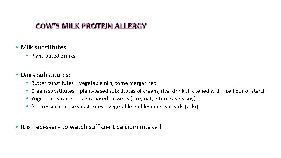 COW’S MILK PROTEIN ALLERGY • Milk substitutes: • Plant-based drinks • Dairy substitutes: • COW’S MILK PROTEIN ALLERGY • Milk substitutes: • Plant-based drinks • Dairy substitutes: •