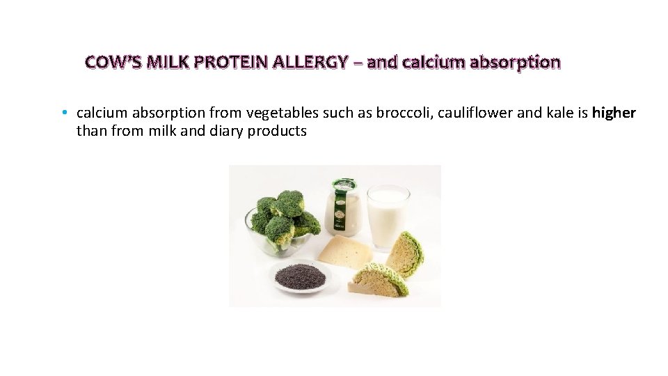COW’S MILK PROTEIN ALLERGY – and calcium absorption • calcium absorption from vegetables such COW’S MILK PROTEIN ALLERGY – and calcium absorption • calcium absorption from vegetables such