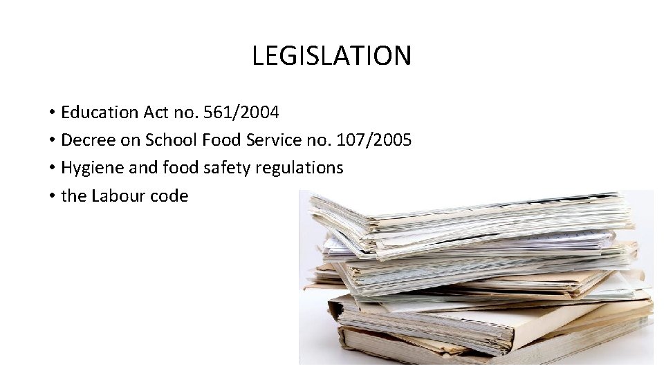 LEGISLATION • Education Act no. 561/2004 • Decree on School Food Service no. 107/2005 LEGISLATION • Education Act no. 561/2004 • Decree on School Food Service no. 107/2005