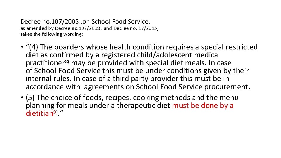 Decree no. 107/2005. , on School Food Service, as amended by Decree no. 107/2008. Decree no. 107/2005. , on School Food Service, as amended by Decree no. 107/2008.