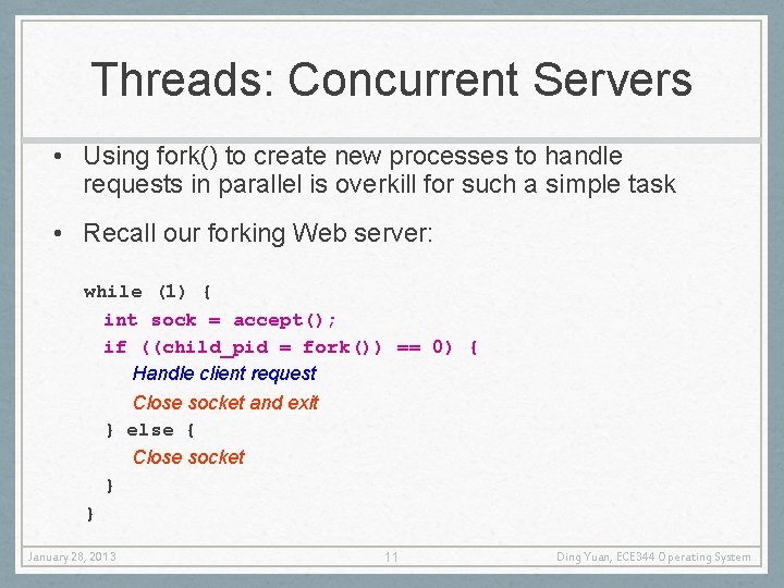 Threads: Concurrent Servers • Using fork() to create new processes to handle requests in