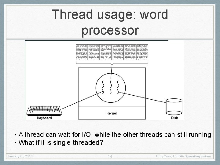 Thread usage: word processor • A thread can wait for I/O, while the other
