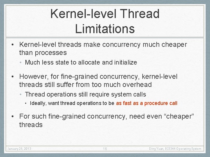 Kernel-level Thread Limitations • Kernel-level threads make concurrency much cheaper than processes • Much