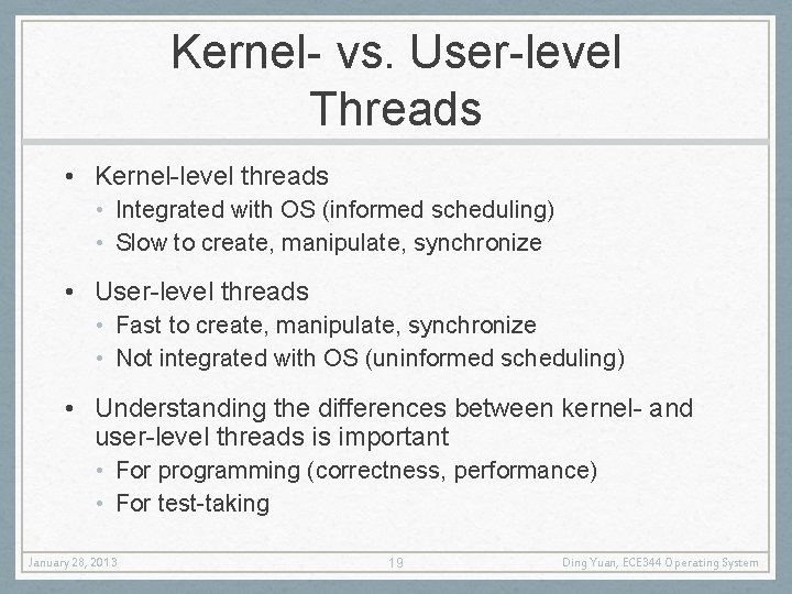 Kernel- vs. User-level Threads • Kernel-level threads • Integrated with OS (informed scheduling) •