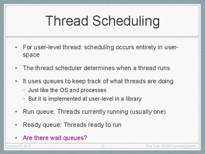 Thread Scheduling • For user-level thread: scheduling occurs entirely in userspace • The thread