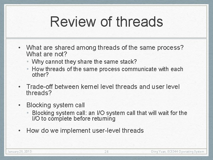 Review of threads • What are shared among threads of the same process? What