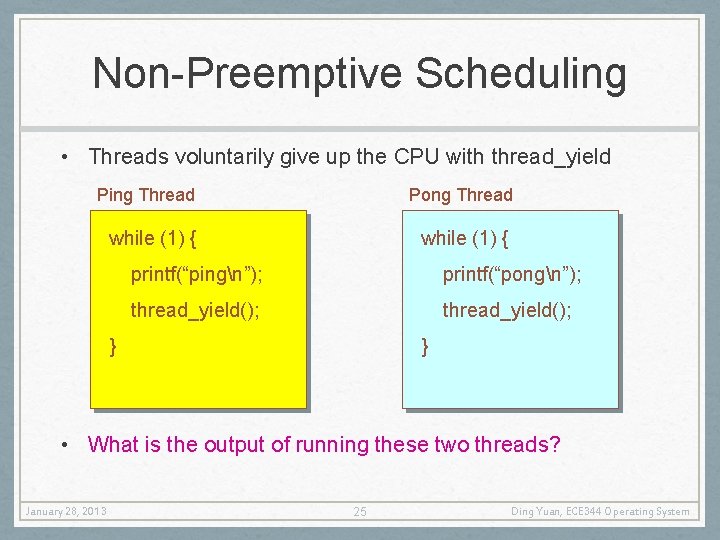 Non-Preemptive Scheduling • Threads voluntarily give up the CPU with thread_yield Ping Thread Pong