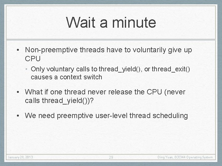 Wait a minute • Non-preemptive threads have to voluntarily give up CPU • Only