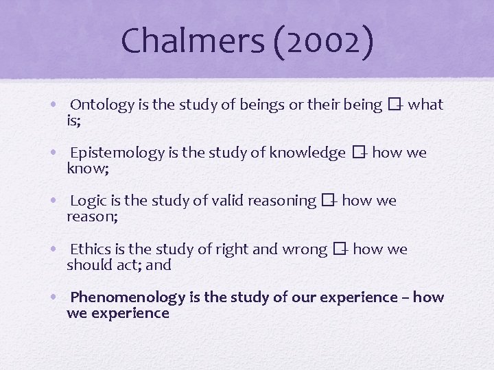 Chalmers (2002) • Ontology is the study of beings or their being �– what