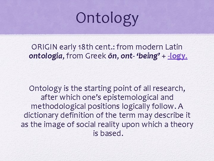 Ontology ORIGIN early 18 th cent. : from modern Latin ontologia, from Greek ōn,