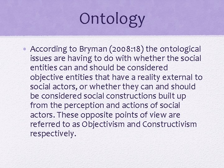 Ontology • According to Bryman (2008: 18) the ontological issues are having to do