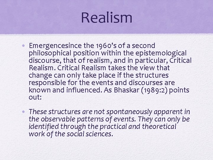 Realism • Emergencesince the 1960’s of a second philosophical position within the epistemological discourse,
