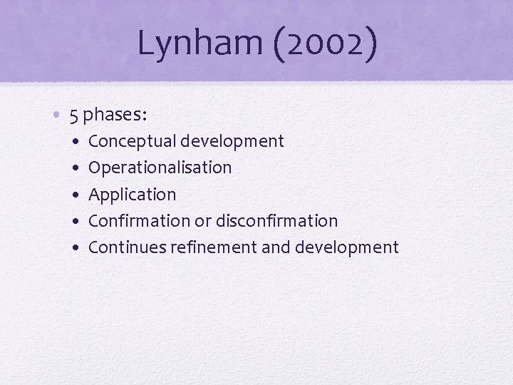 Lynham (2002) • 5 phases: • • • Conceptual development Operationalisation Application Confirmation or
