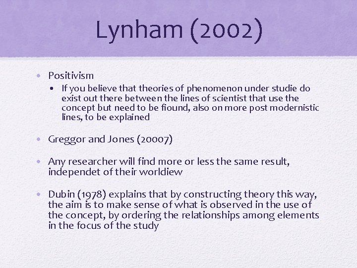 Lynham (2002) • Positivism • If you believe that theories of phenomenon under studie