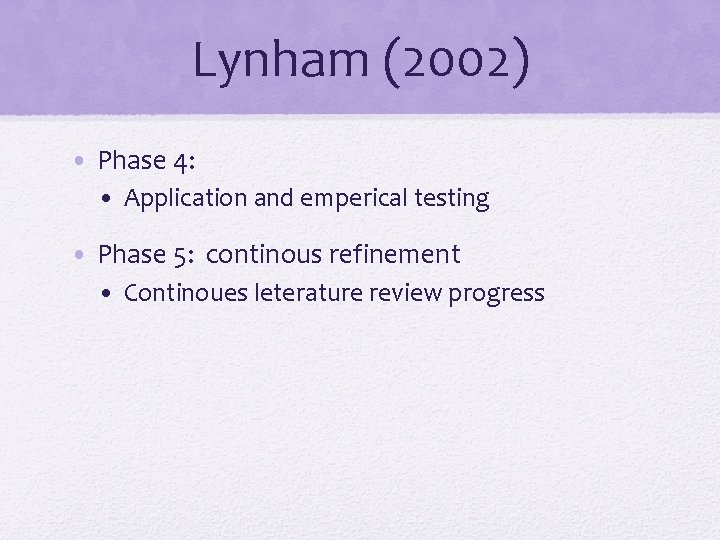 Lynham (2002) • Phase 4: • Application and emperical testing • Phase 5: continous