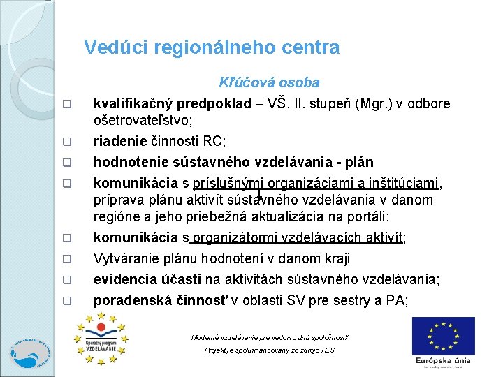 Vedúci regionálneho centra Kľúčová osoba q q q q kvalifikačný predpoklad – VŠ, II.