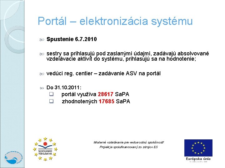 Portál – elektronizácia systému Spustenie 6. 7. 2010 sestry sa prihlasujú pod zaslanými údajmi,