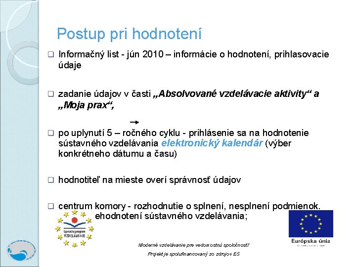 Postup pri hodnotení q Informačný list - jún 2010 – informácie o hodnotení, prihlasovacie