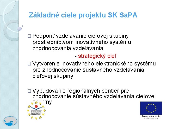 Základné ciele projektu SK Sa. PA q Podporiť vzdelávanie cieľovej skupiny prostredníctvom inovatívneho systému