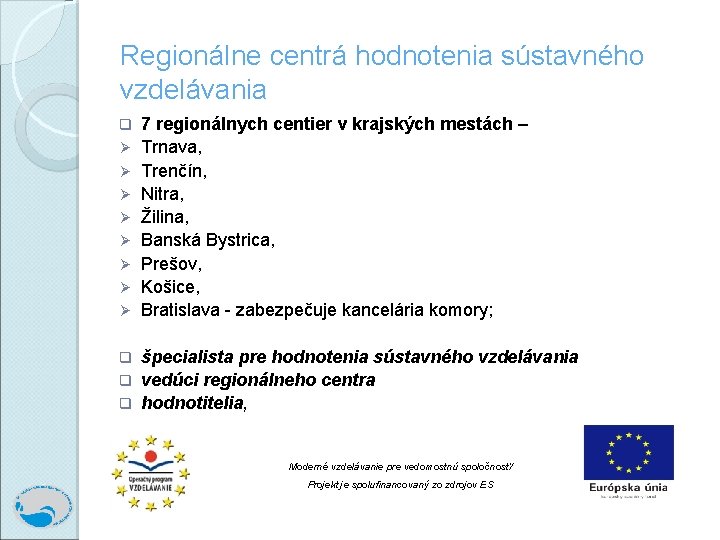 Regionálne centrá hodnotenia sústavného vzdelávania q Ø Ø Ø Ø 7 regionálnych centier v