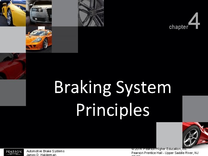 chapter 4 Braking System Principles Automotive Brake Systems James D. Halderman © 2014 Pearson