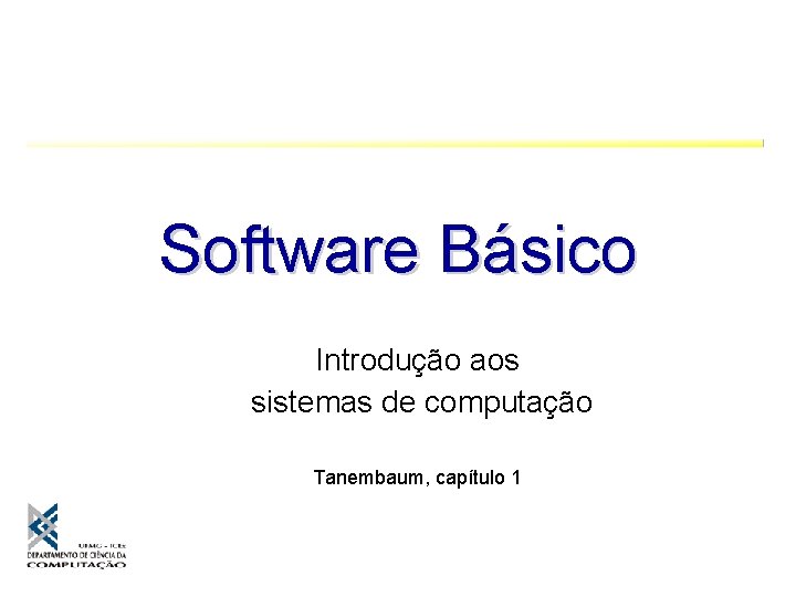 Software Básico Introdução aos sistemas de computação Tanembaum, capítulo 1 