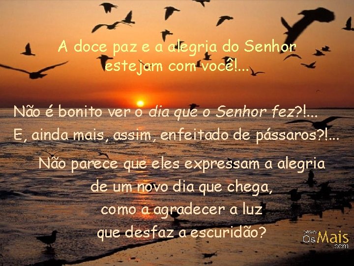 A doce paz e a alegria do Senhor estejam com você!. . . Não